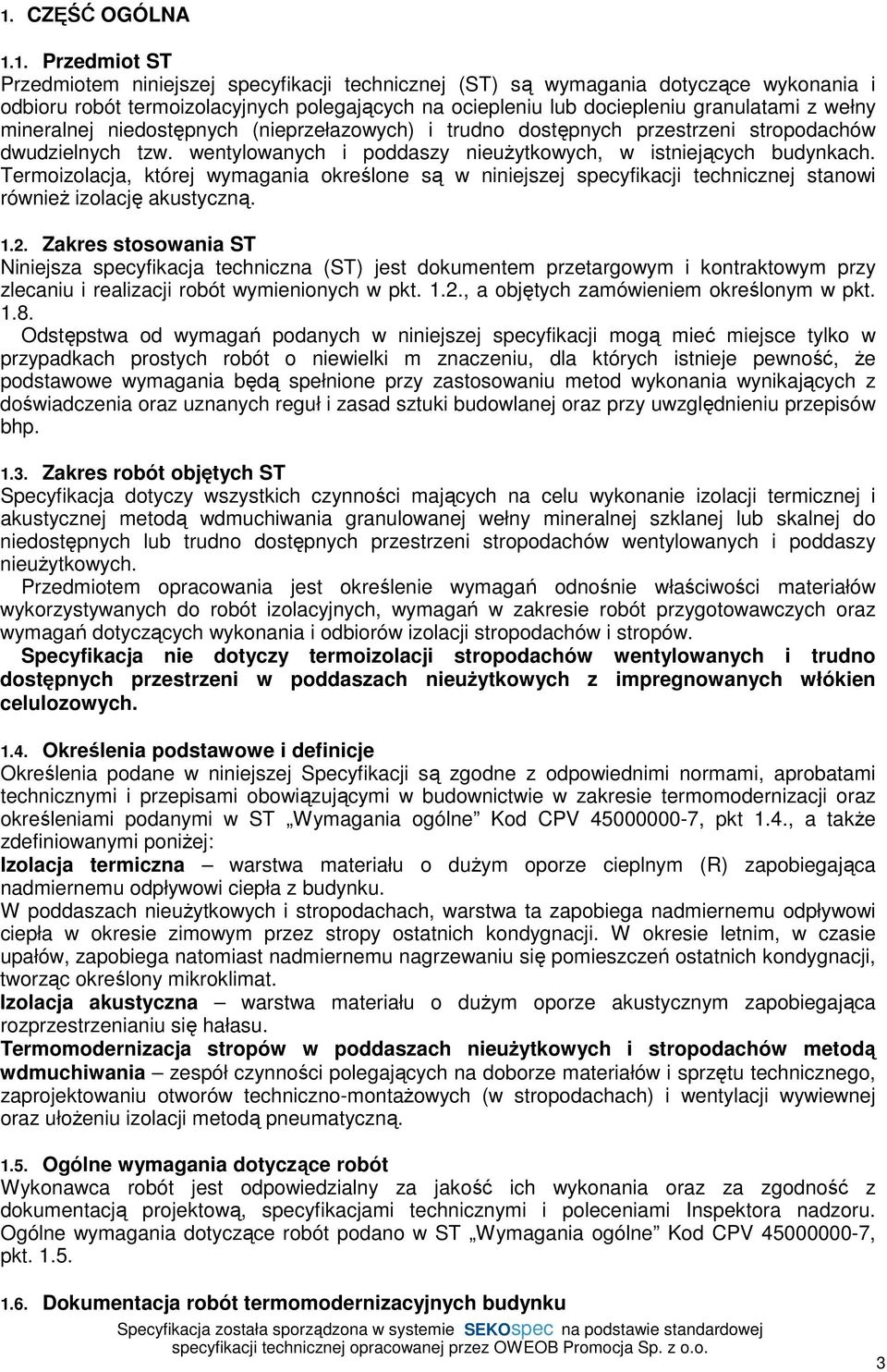 Termoizolacja, której wymagania określone są w niniejszej specyfikacji technicznej stanowi również izolację akustyczną. 1.2.