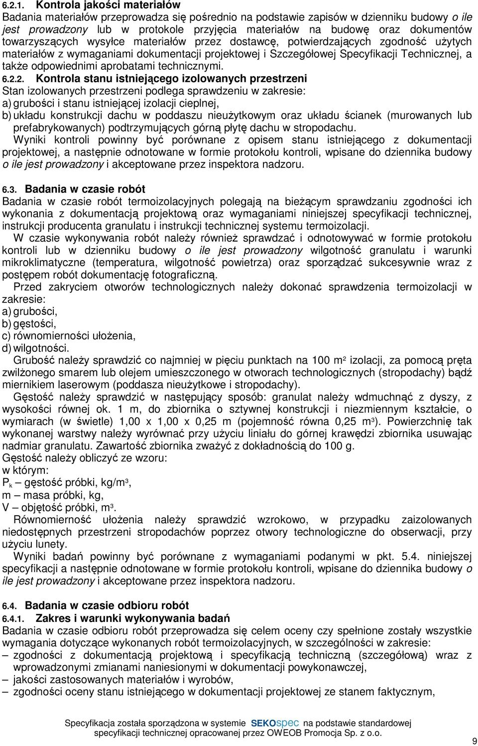 towarzyszących wysyłce materiałów przez dostawcę, potwierdzających zgodność użytych materiałów z wymaganiami dokumentacji projektowej i Szczegółowej Specyfikacji Technicznej, a także odpowiednimi