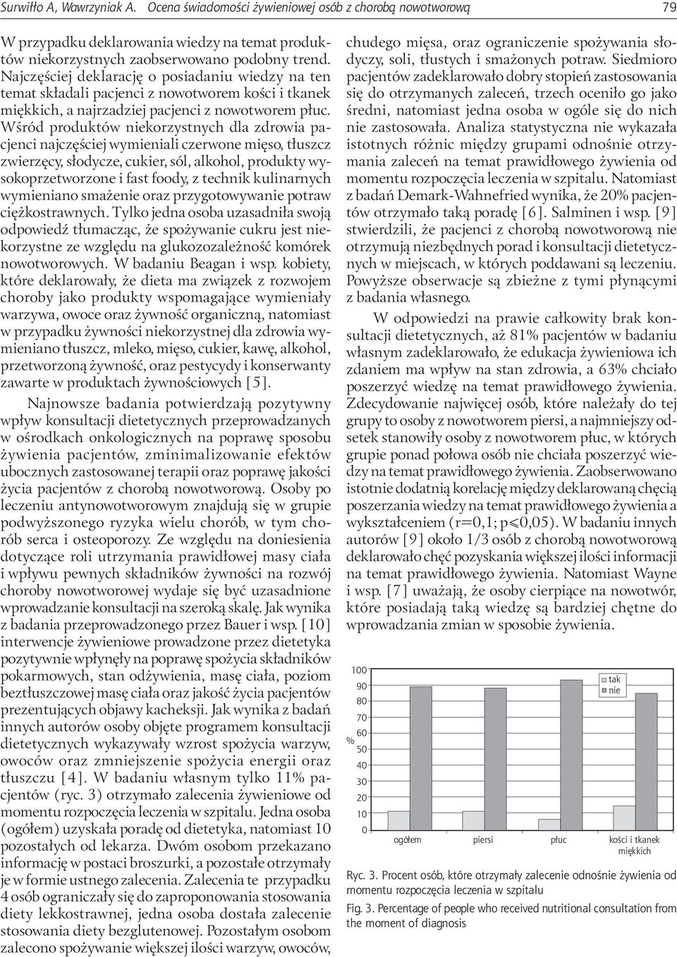 Wśród produktów niekorzystnych dla zdrowia pacjenci najczęściej wymieniali czerwone mięso, tłuszcz zwierzęcy, słodycze, cukier, sól, alkohol, produkty wysokoprzetworzone i fast foody, z technik