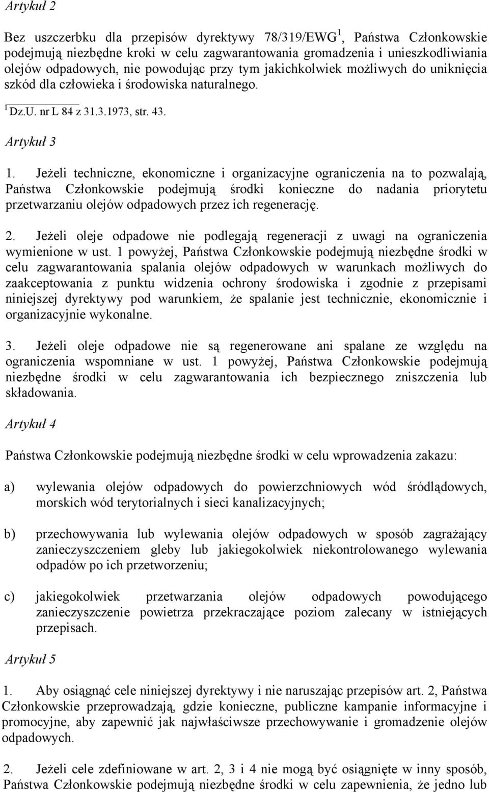 Jeżeli techniczne, ekonomiczne i organizacyjne ograniczenia na to pozwalają, Państwa Członkowskie podejmują środki konieczne do nadania priorytetu przetwarzaniu olejów odpadowych przez ich