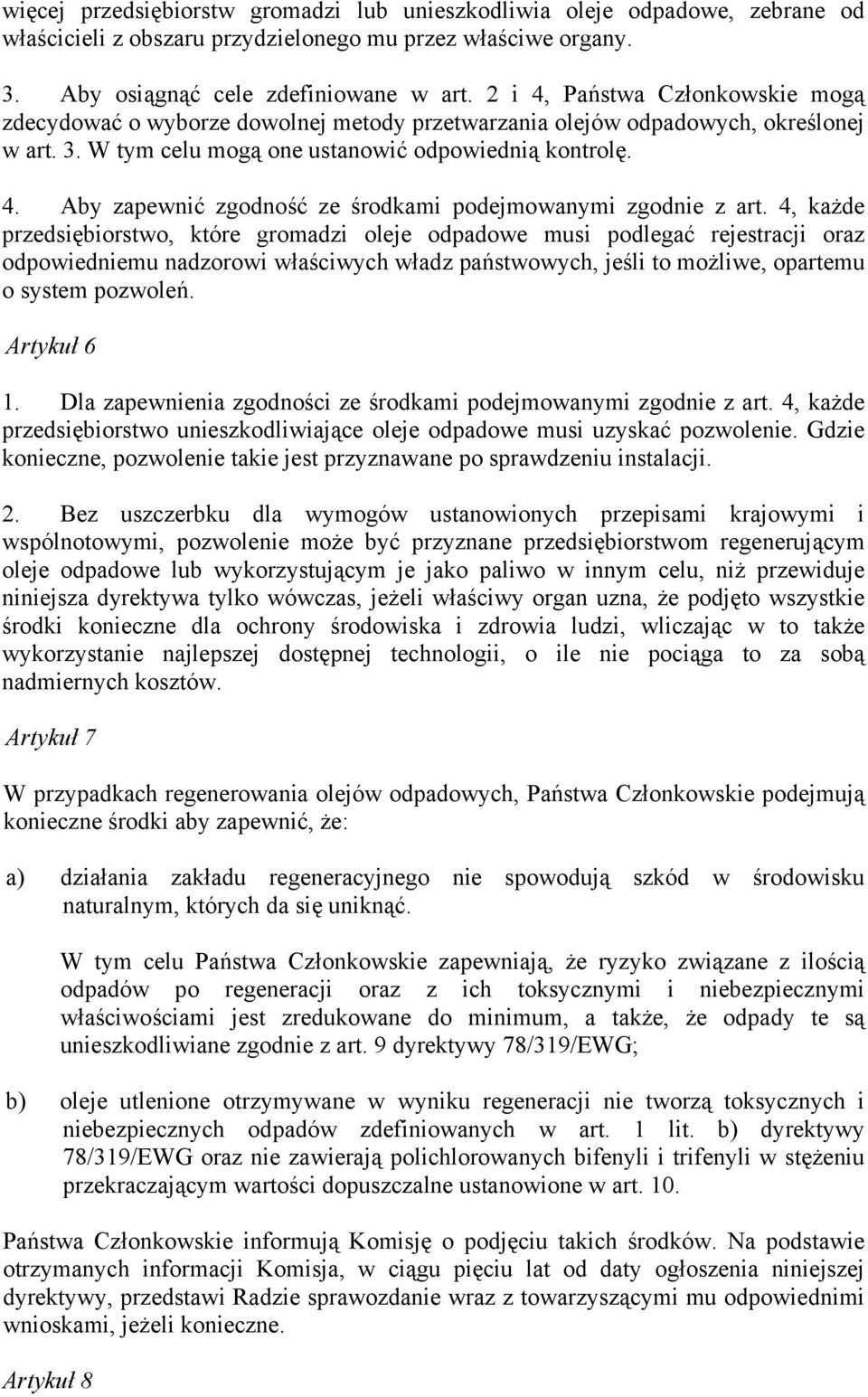 4, każde przedsiębiorstwo, które gromadzi oleje odpadowe musi podlegać rejestracji oraz odpowiedniemu nadzorowi właściwych władz państwowych, jeśli to możliwe, opartemu o system pozwoleń. Artykuł 6 1.