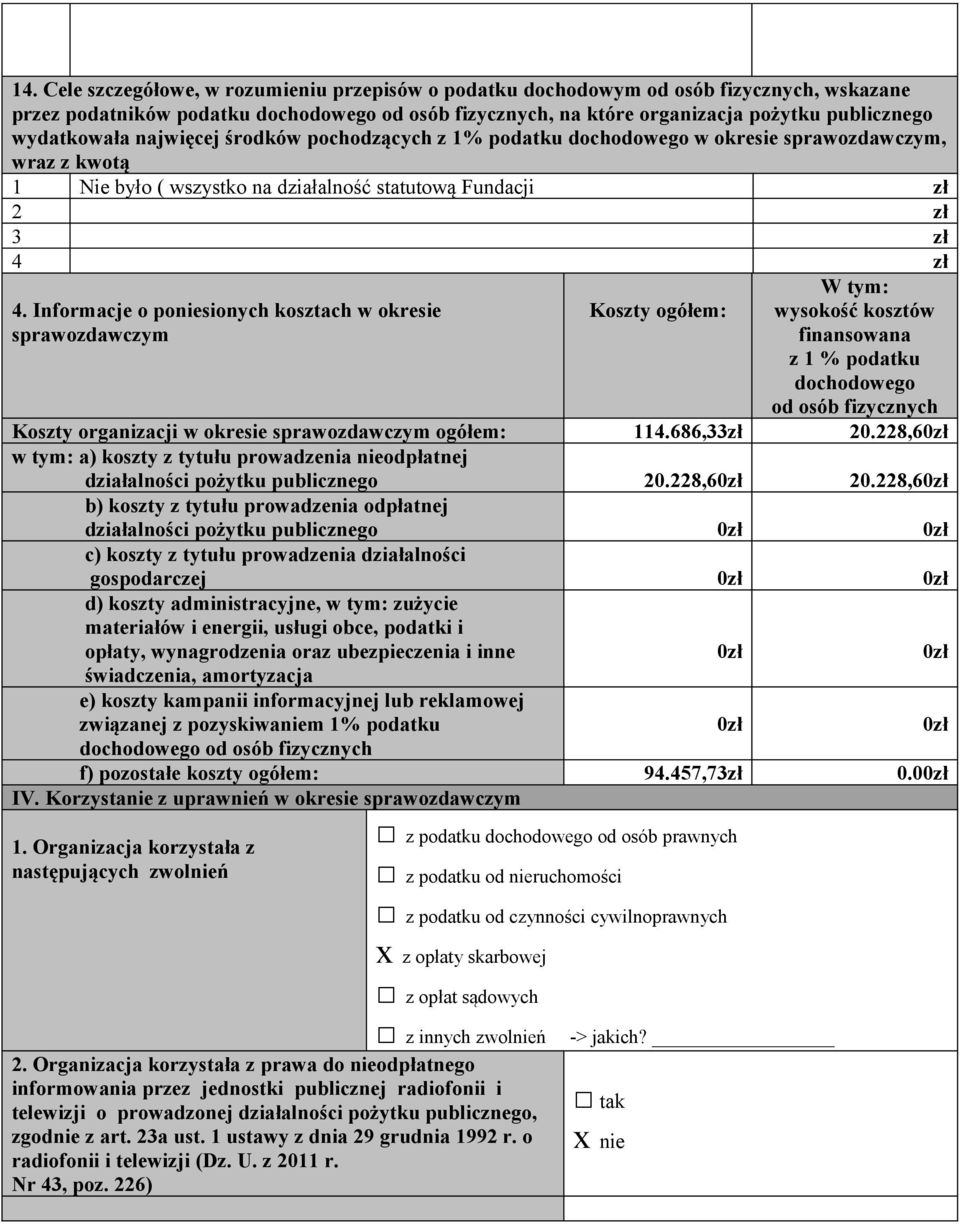 Informacje o poniesionych kosztach w okresie Koszty ogółem: W tym: wysokość kosztów finansowana z 1 % podatku dochodowego od osób fizycznych Koszty organizacji w okresie ogółem: 114.686,33zł 20.