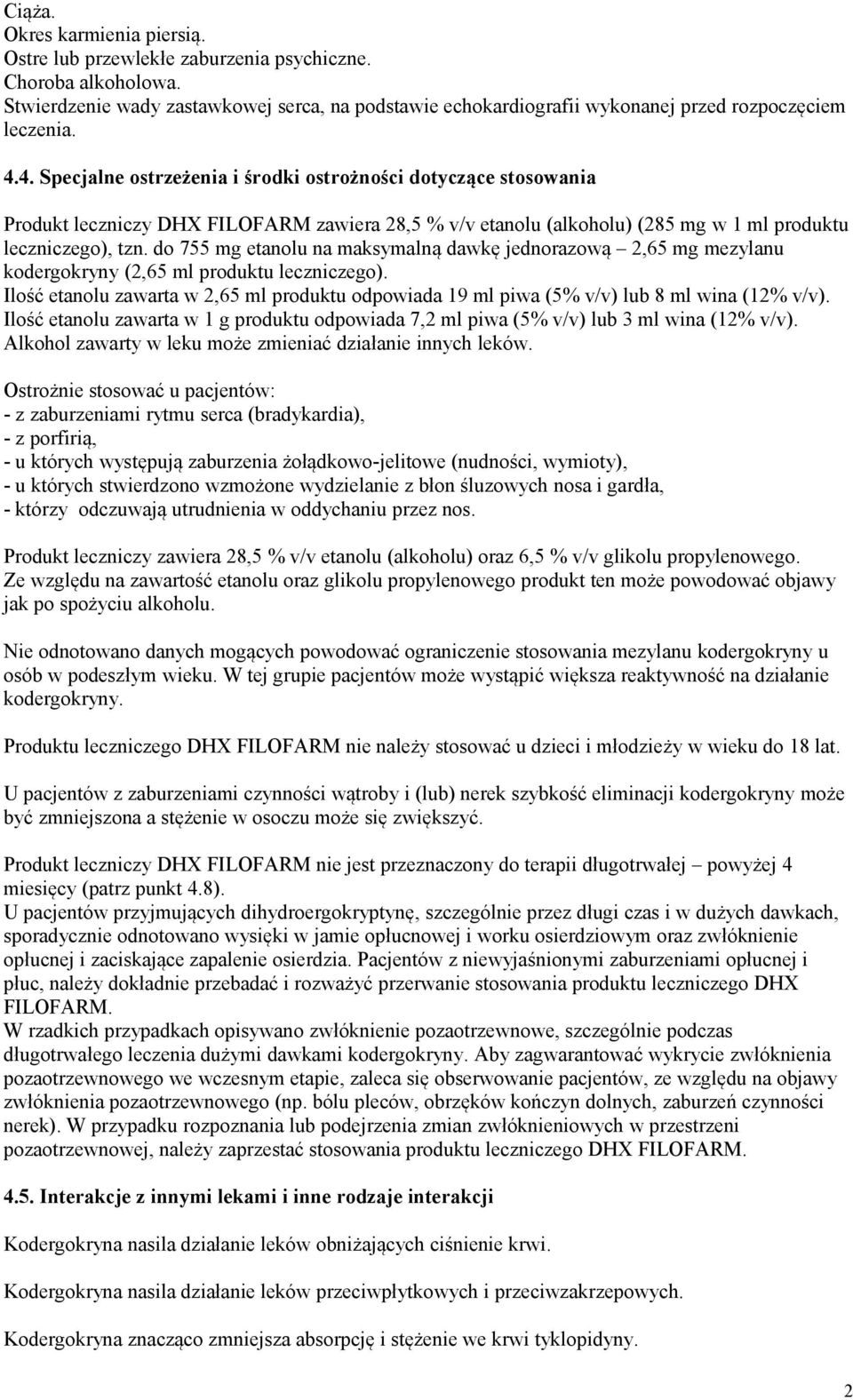 4. Specjalne ostrzeżenia i środki ostrożności dotyczące stosowania Produkt leczniczy DHX FILOFARM zawiera 28,5 % v/v etanolu (alkoholu) (285 mg w 1 ml produktu leczniczego), tzn.