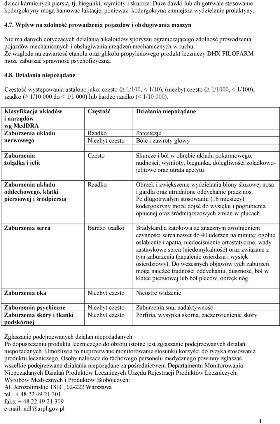urządzeń mechanicznych w ruchu. Ze względu na zawartość etanolu oraz glikolu propylenowego produkt leczniczy DHX FILOFARM może zaburzać sprawność psychofizyczną. 4.8.
