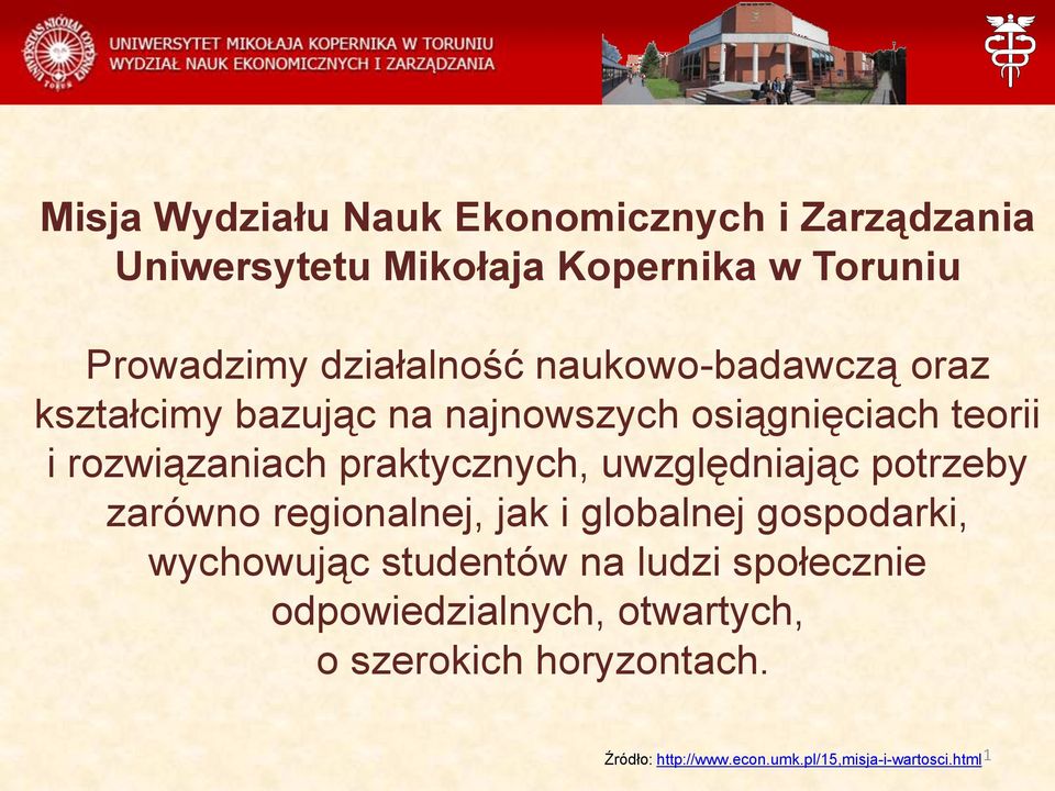 praktycznych, uwzględniając potrzeby zarówno regionalnej, jak i globalnej gospodarki, wychowując studentów na