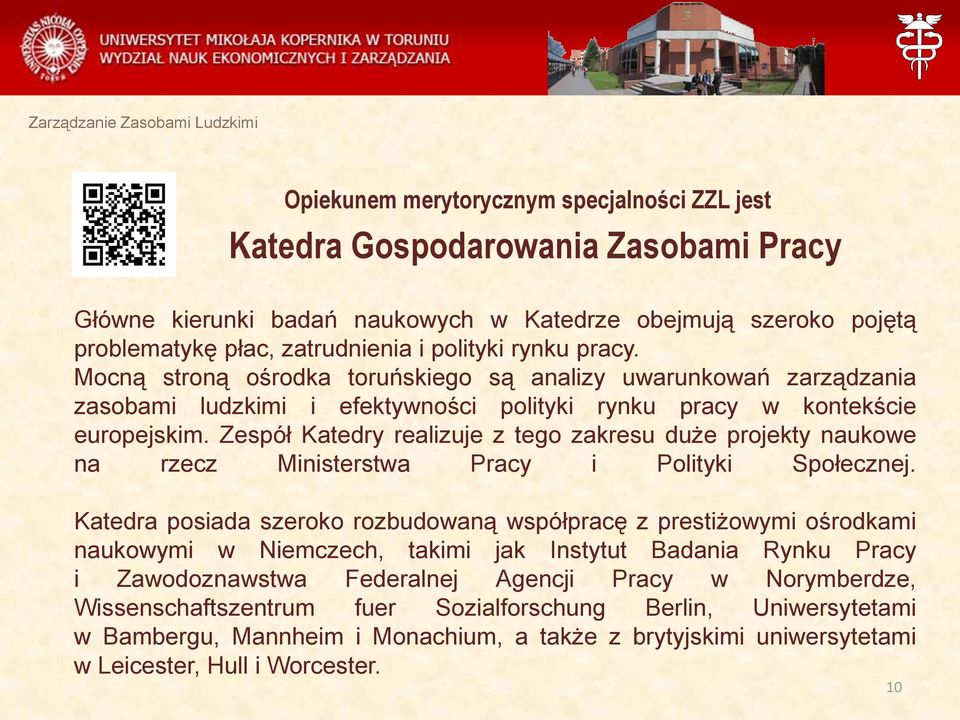 Zespół Katedry realizuje z tego zakresu duże projekty naukowe na rzecz Ministerstwa Pracy i Polityki Społecznej.