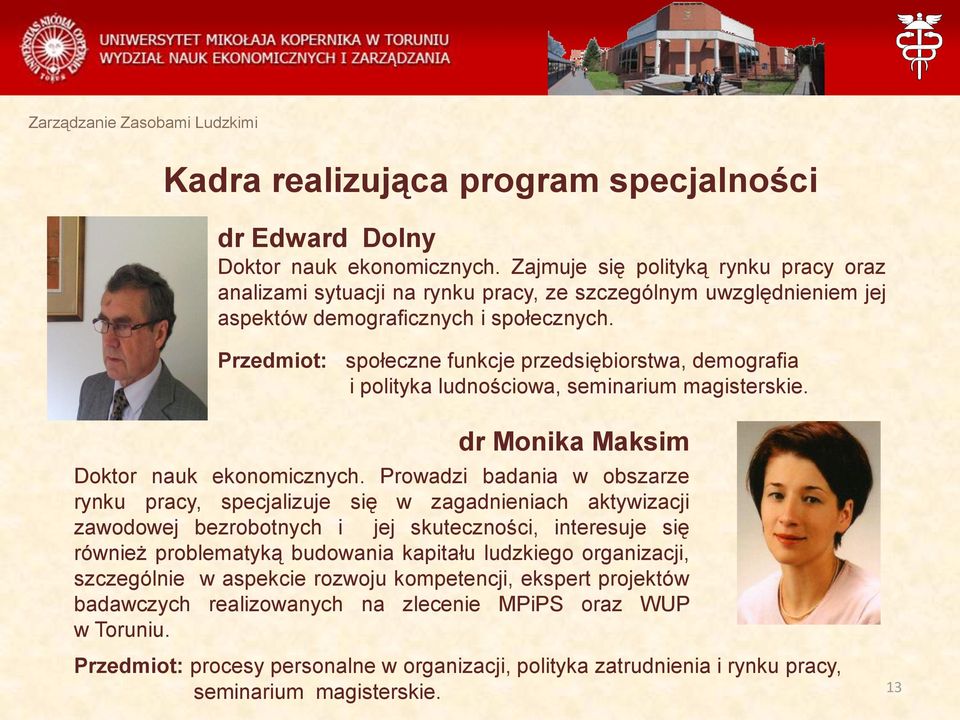 Przedmiot: społeczne funkcje przedsiębiorstwa, demografia i polityka ludnościowa, seminarium magisterskie. dr Monika Maksim Doktor nauk ekonomicznych.