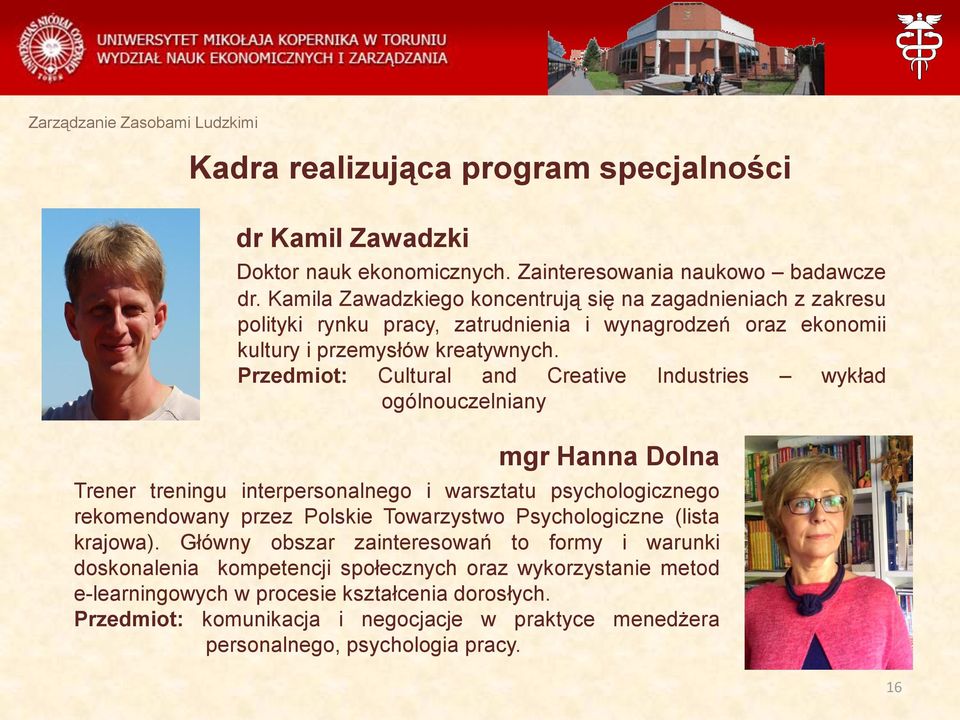 Przedmiot: Cultural and Creative Industries wykład ogólnouczelniany mgr Hanna Dolna Trener treningu interpersonalnego i warsztatu psychologicznego rekomendowany przez Polskie Towarzystwo