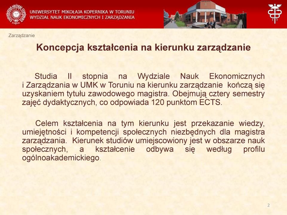 Obejmują cztery semestry zajęć dydaktycznych, co odpowiada 120 punktom ECTS.
