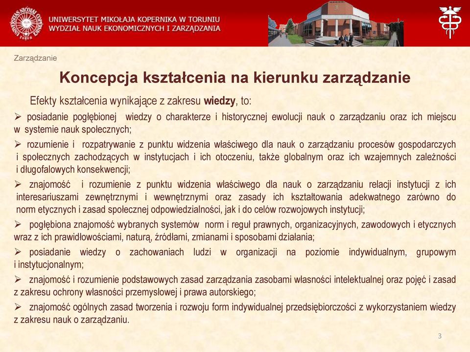 otoczeniu, także globalnym oraz ich wzajemnych zależności i długofalowych konsekwencji; znajomość i rozumienie z punktu widzenia właściwego dla nauk o zarządzaniu relacji instytucji z ich
