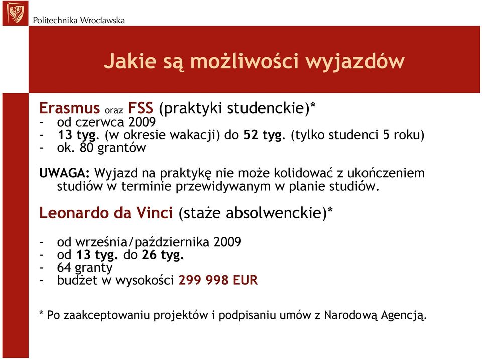 80 grantów UWAGA: Wyjazd na praktykę nie moŝe kolidować z ukończeniem studiów w terminie przewidywanym w planie studiów.