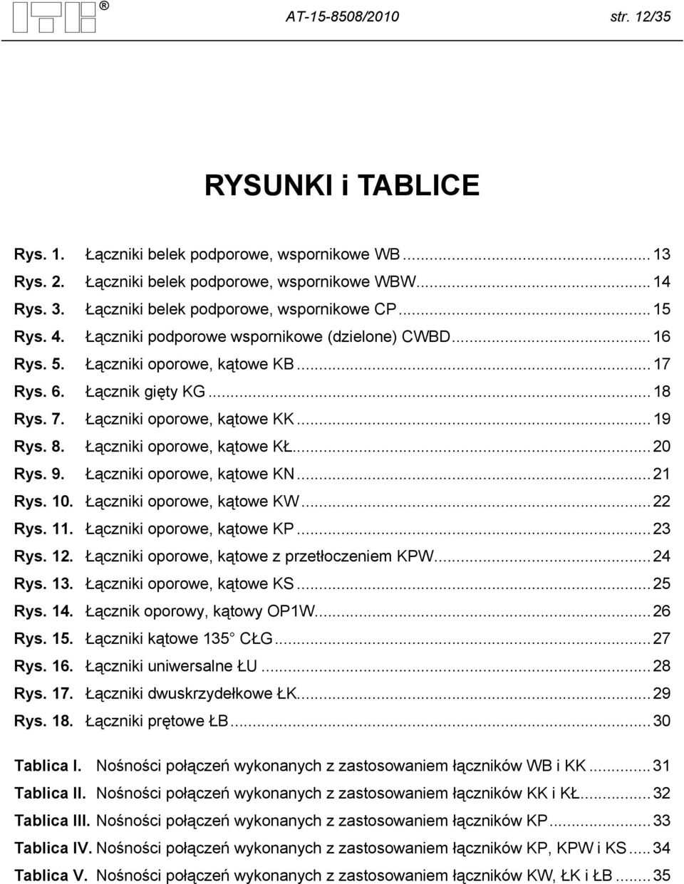 Łączniki oporowe, kątowe KK... 19 Rys. 8. Łączniki oporowe, kątowe KŁ... 20 Rys. 9. Łączniki oporowe, kątowe KN... 21 Rys. 10. Łączniki oporowe, kątowe KW... 22 Rys. 11. Łączniki oporowe, kątowe KP.