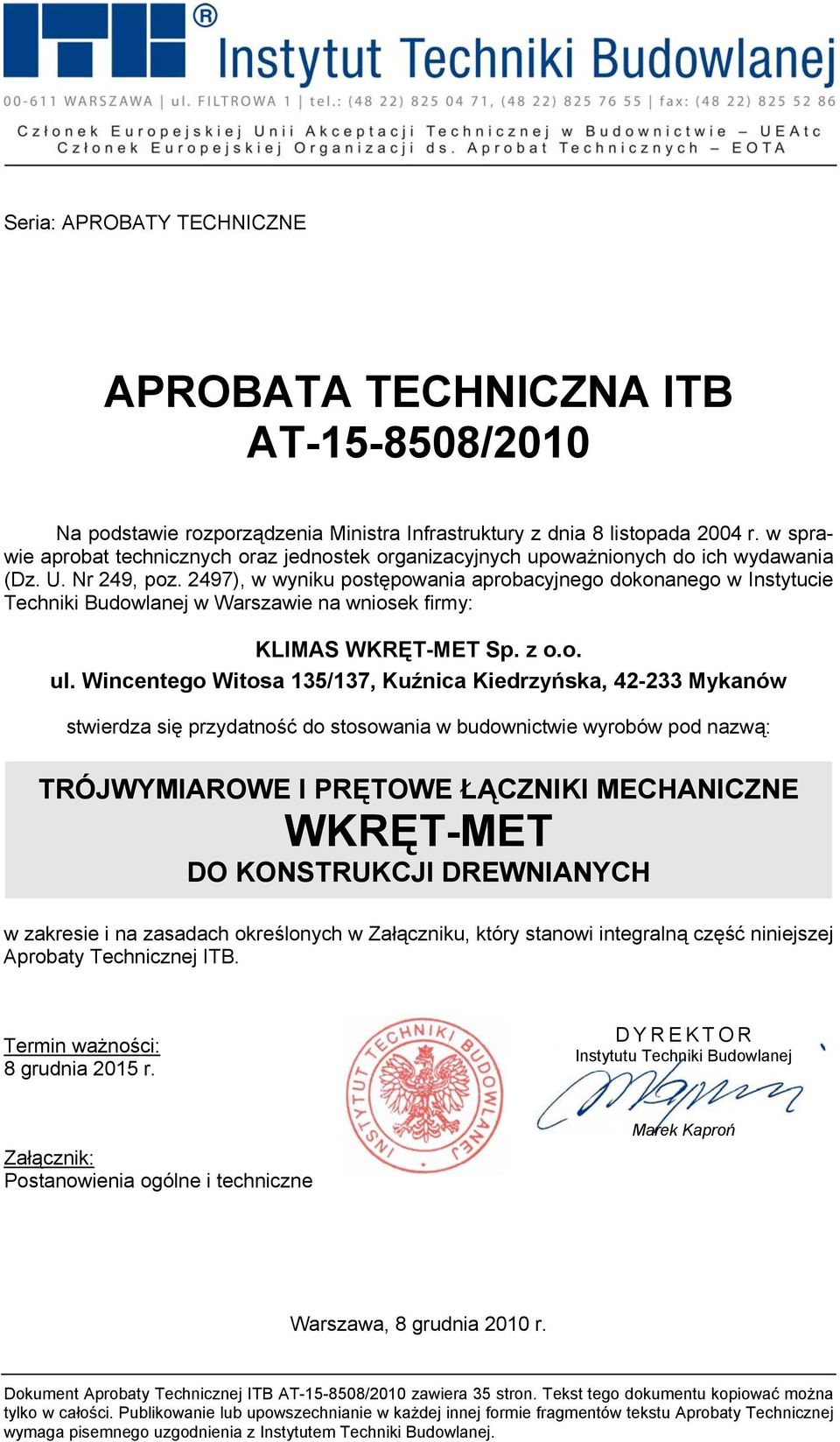 2497), w wyniku postępowania aprobacyjnego dokonanego w Instytucie Techniki Budowlanej w Warszawie na wniosek firmy: KLIMAS WKRĘT-MET Sp. z o.o. ul.
