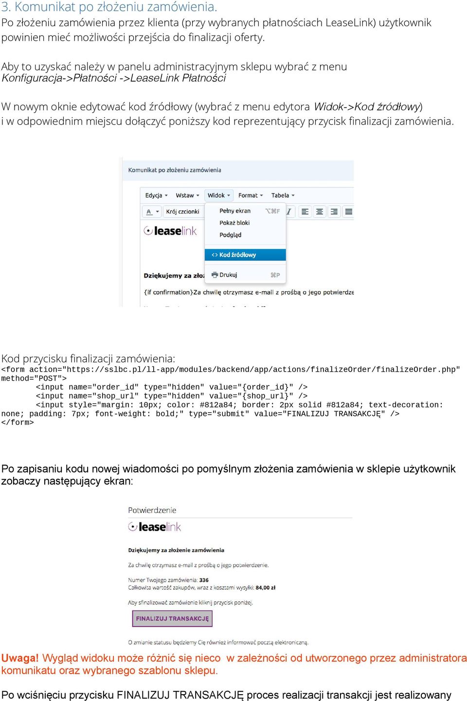 odpowiednim miejscu dołączyć poniższy kod reprezentujący przycisk fnalizacji zamówienia. Kod przycisku fnalizacji zamówienia: <form action="https://sslbc.