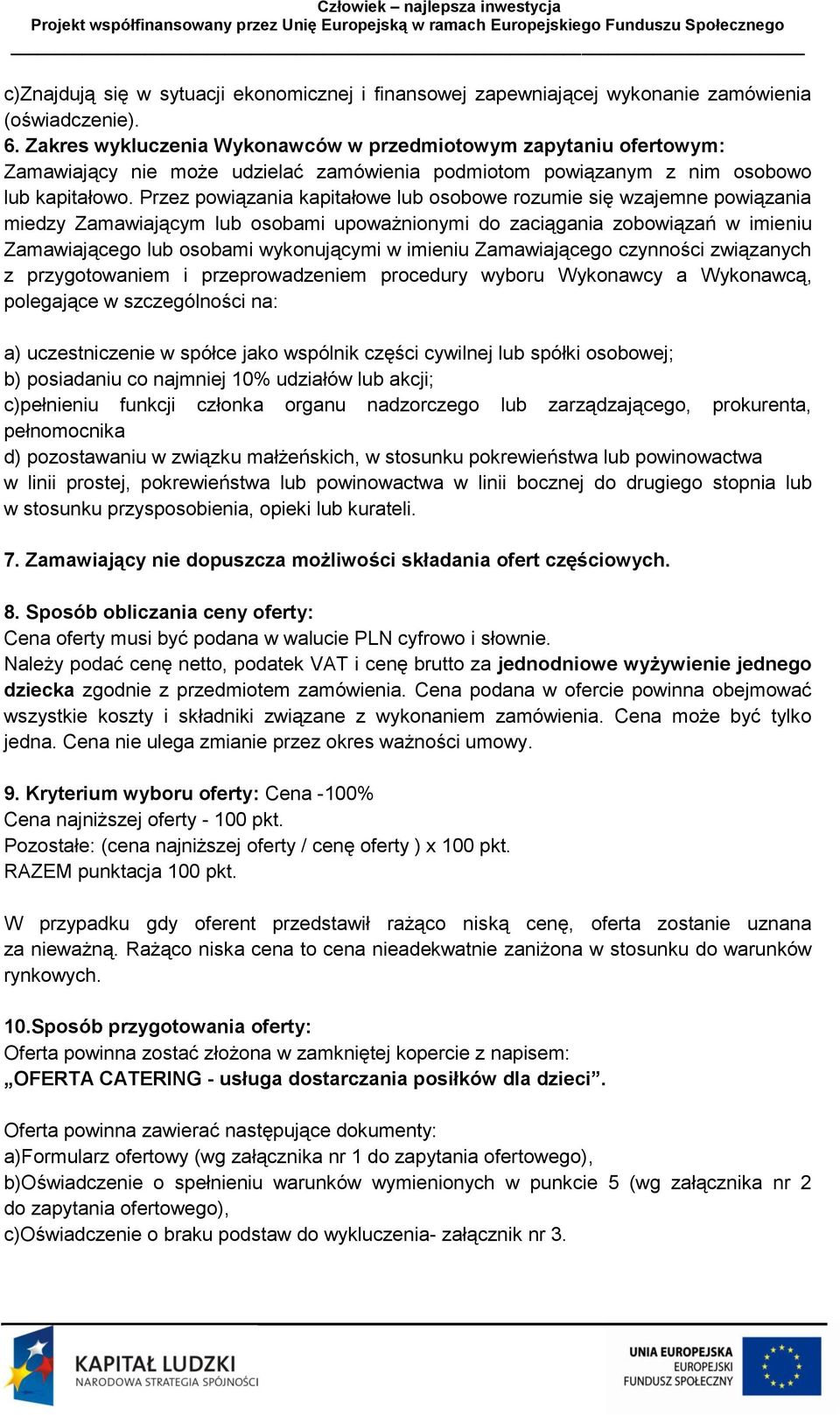 Przez powiązania kapitałowe lub osobowe rozumie się wzajemne powiązania miedzy Zamawiającym lub osobami upoważnionymi do zaciągania zobowiązań w imieniu Zamawiającego lub osobami wykonującymi w