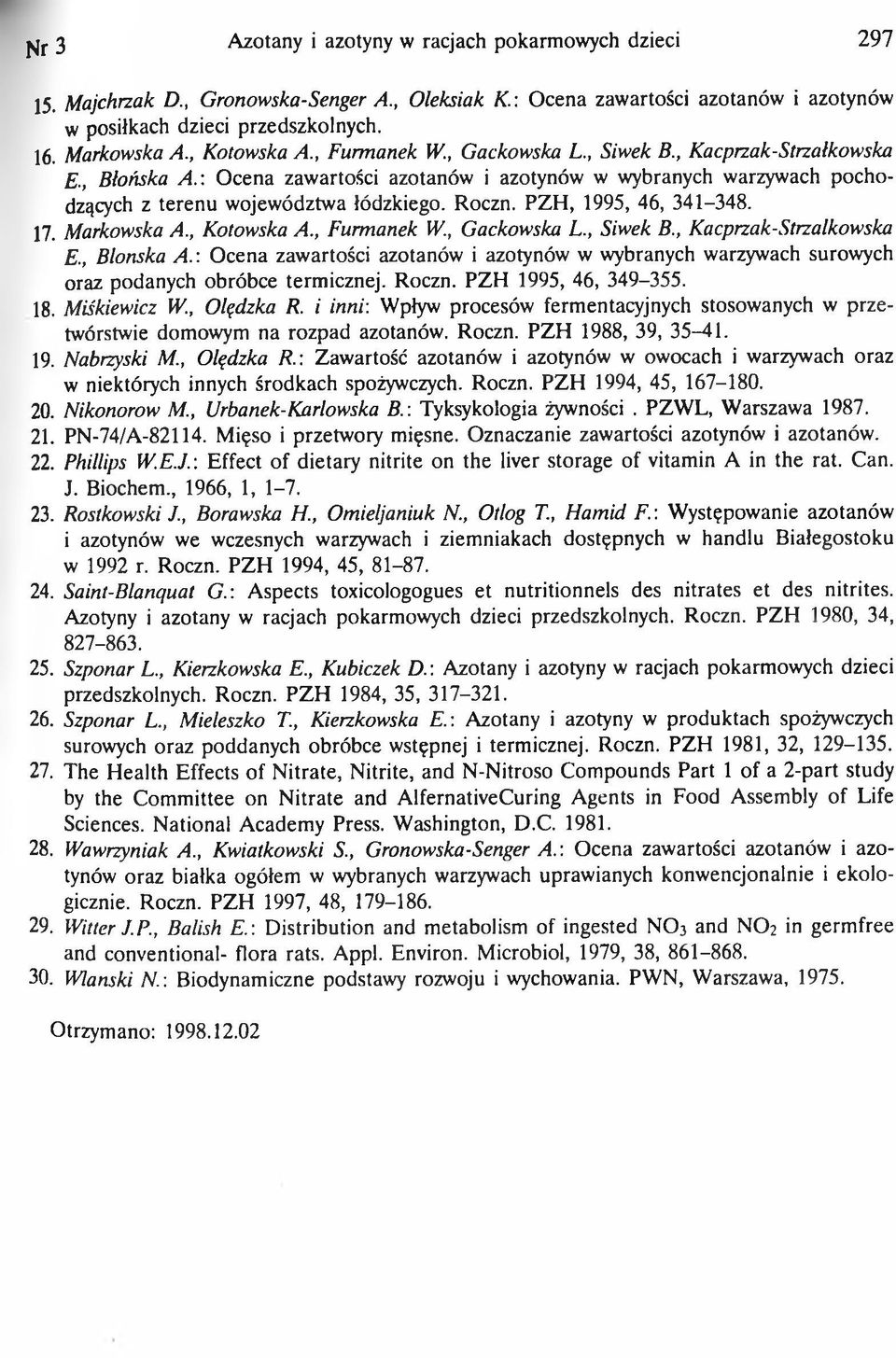 PZH, 1995, 46, 341-348. 17. Markowska A., Kotowska A., Furmanek W., Gackowska L., Siwek B., Kacprzak-Strzalkowska E., Błońska A.