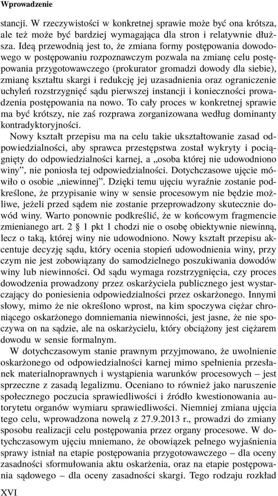 kształtu skargi i redukcję jej uzasadnienia oraz ograniczenie uchyleń rozstrzygnięć sądu pierwszej instancji i konieczności prowadzenia postępowania na nowo.