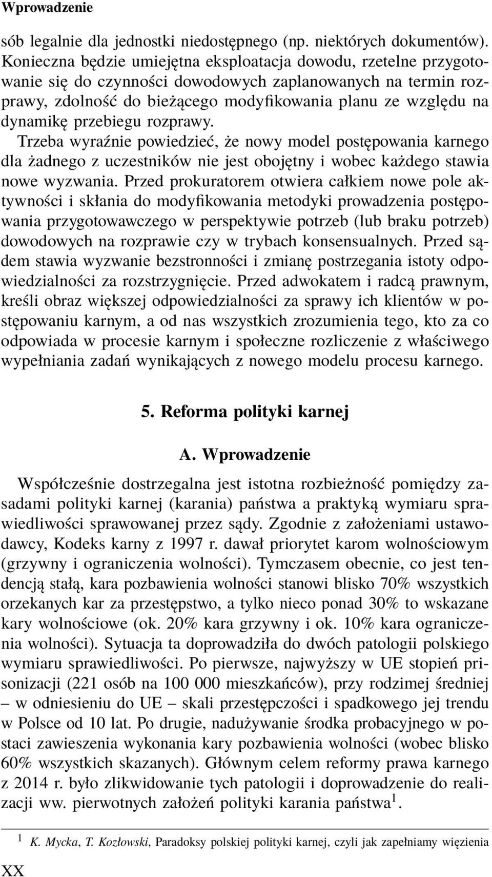przebiegu rozprawy. Trzeba wyraźnie powiedzieć, że nowy model postępowania karnego dla żadnego z uczestników nie jest obojętny i wobec każdego stawia nowe wyzwania.
