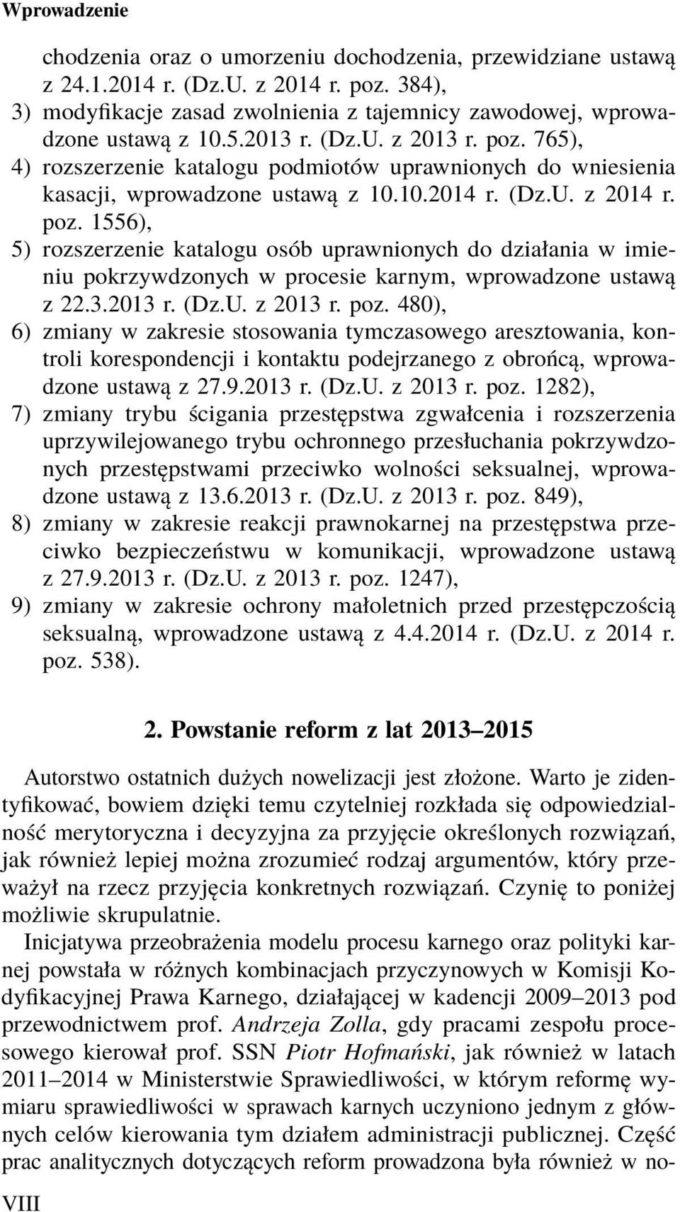 1556), 5) rozszerzenie katalogu osób uprawnionych do działania w imieniu pokrzywdzonych w procesie karnym, wprowadzone ustawą z 22.3.2013 r. (Dz.U. z 2013 r. poz.