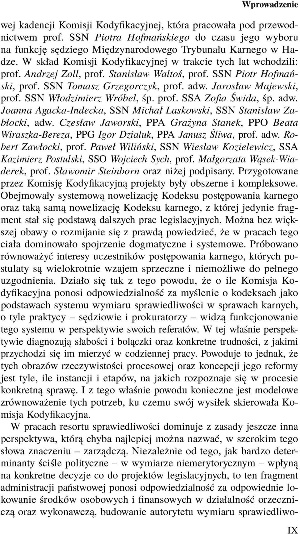 SSN Włodzimierz Wróbel, śp. prof. SSA Zofia Świda, śp. adw. Joanna Agacka-Indecka, SSN Michał Laskowski, SSN Stanisław Zabłocki, adw.
