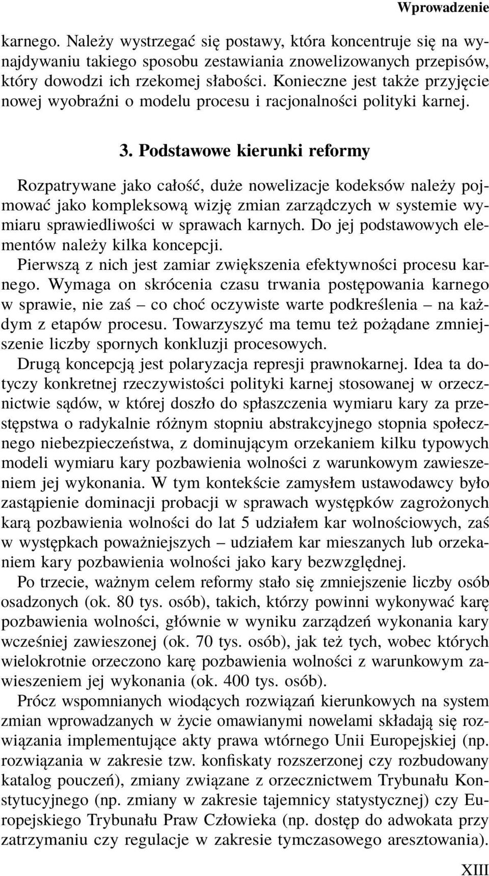 Podstawowe kierunki reformy Rozpatrywane jako całość, duże nowelizacje kodeksów należy pojmować jako kompleksową wizję zmian zarządczych w systemie wymiaru sprawiedliwości w sprawach karnych.