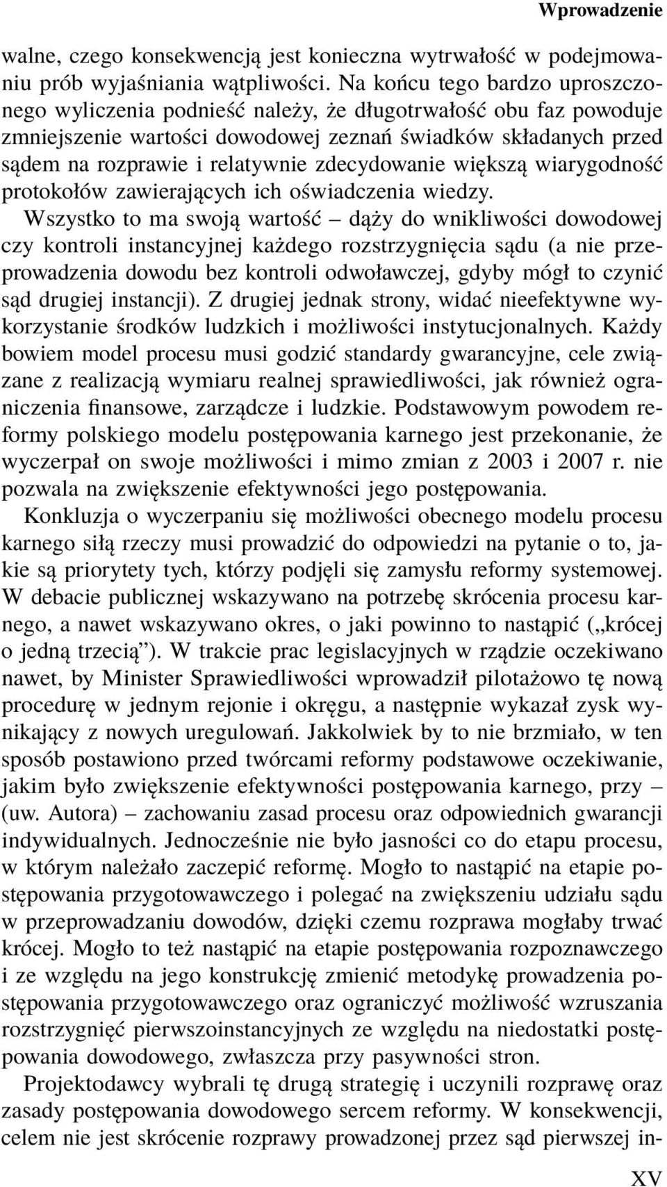 zdecydowanie większą wiarygodność protokołów zawierających ich oświadczenia wiedzy.