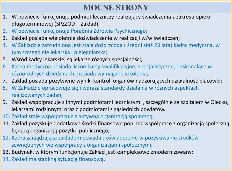 W Zakładzie zatrudniona jest stała dość młoda ( średni staż 23 lata) kadra medyczna, w tym szczególnie lekarska i pielęgniarska; 5. Wśród kadry lekarskiej są lekarze różnych specjalności; 6.