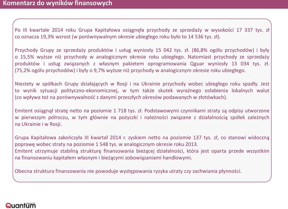 Natomiast przychody ze sprzedaży produktów i usług związanych z własnym pakietem oprogramowania Qguar wyniosły 13 034 tys. zł.