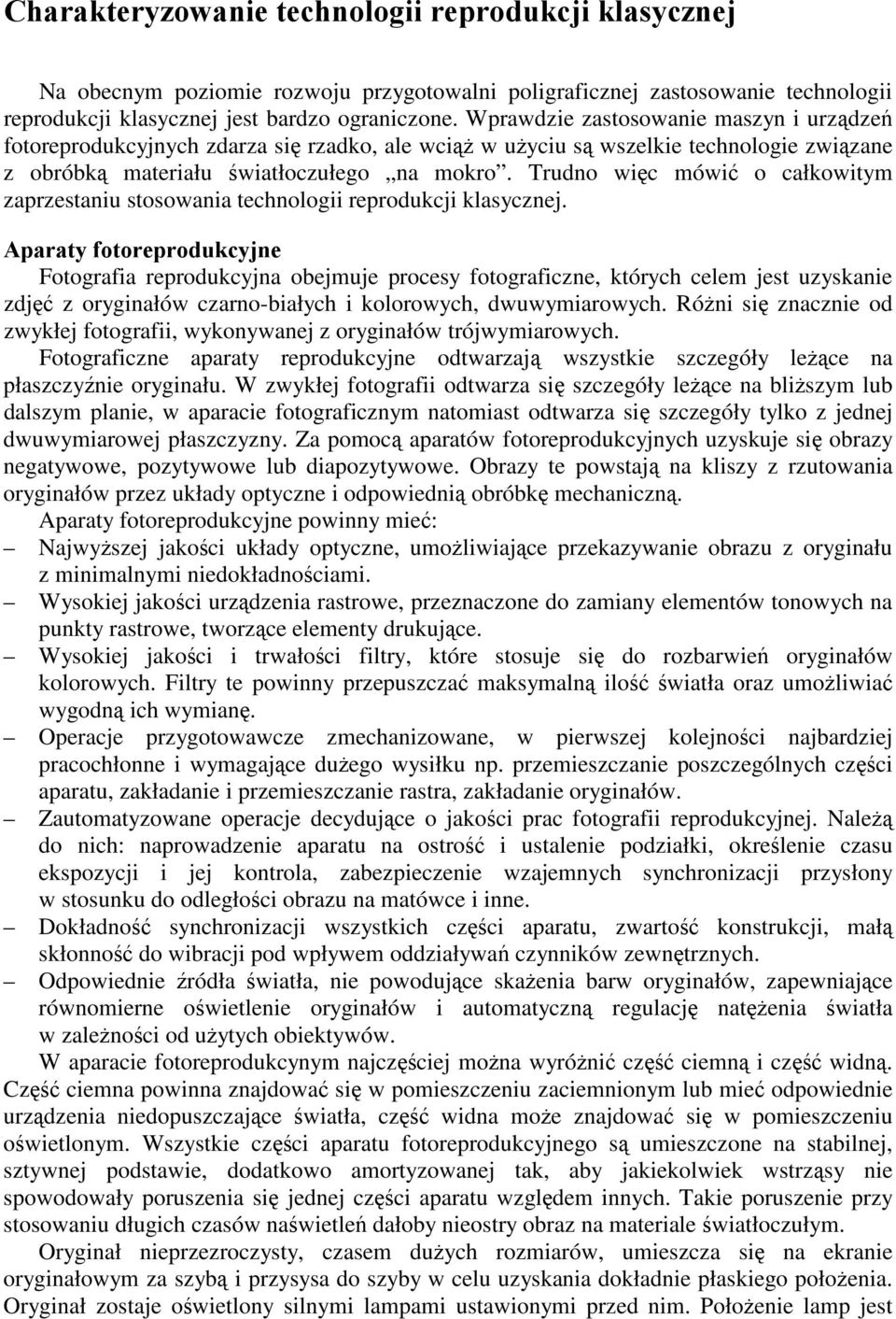Trudno więc mówić o całkowitym zaprzestaniu stosowania technologii reprodukcji klasycznej.