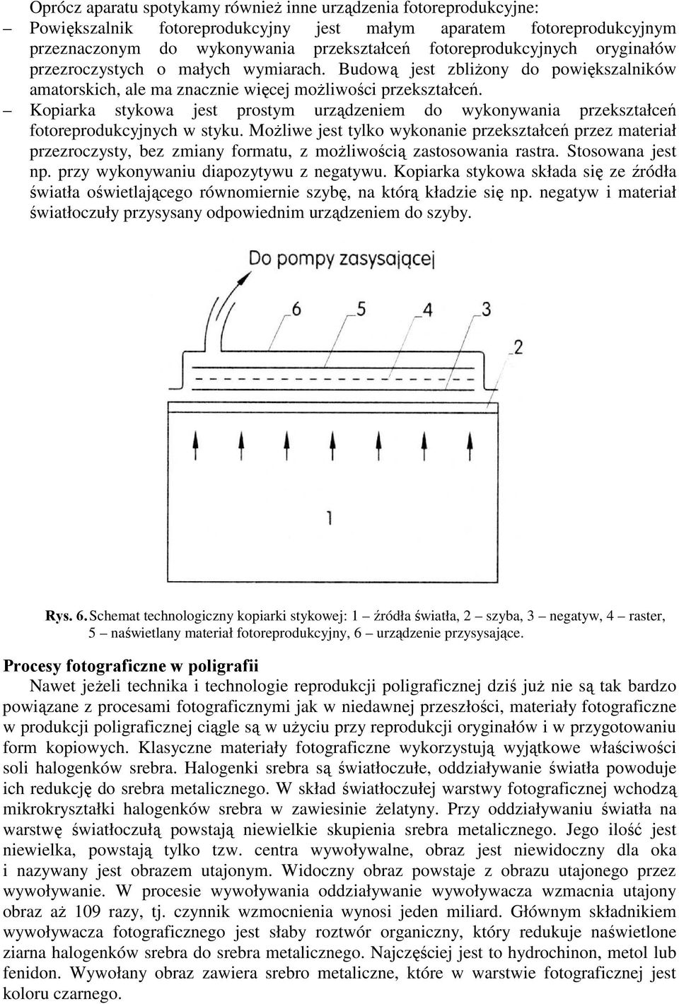 Kopiarka stykowa jest prostym urządzeniem do wykonywania przekształceń fotoreprodukcyjnych w styku.