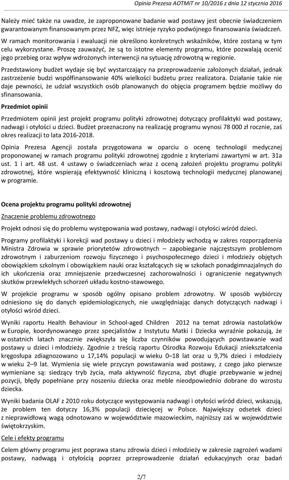 Proszę zauważyć, że są to istotne elementy programu, które pozwalają ocenić jego przebieg oraz wpływ wdrożonych interwencji na sytuację zdrowotną w regionie.