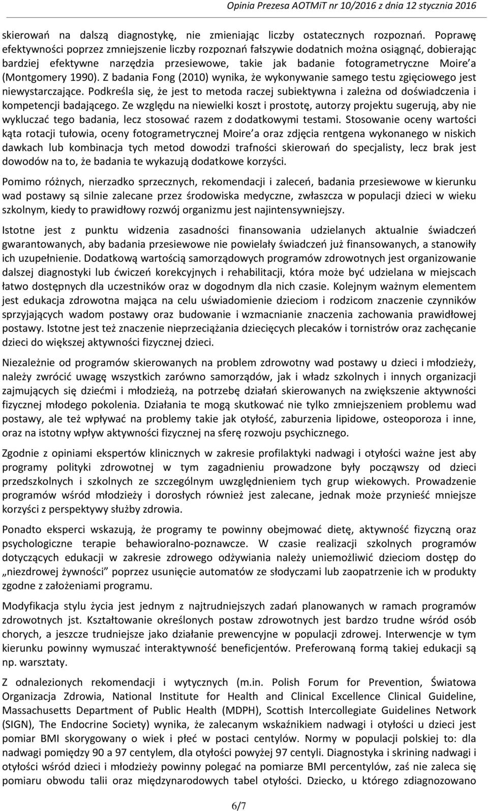 (Montgomery 1990). Z badania Fong (2010) wynika, że wykonywanie samego testu zgięciowego jest niewystarczające.