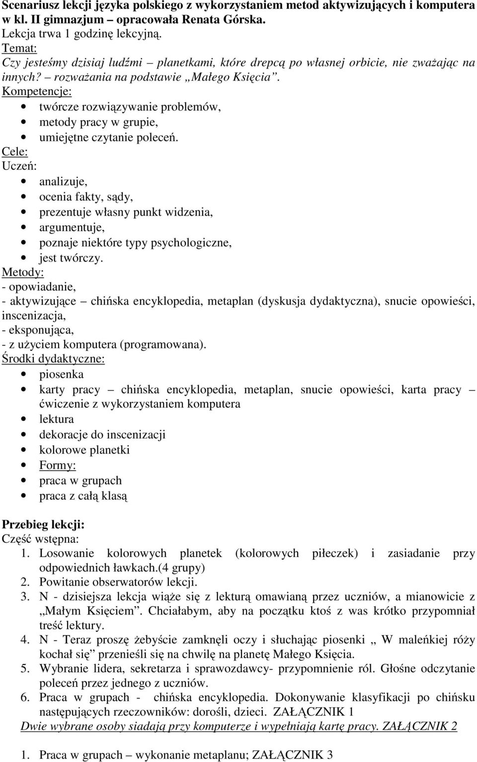 Kompetencje: twórcze rozwiązywanie problemów, metody pracy w grupie, umiejętne czytanie poleceń.