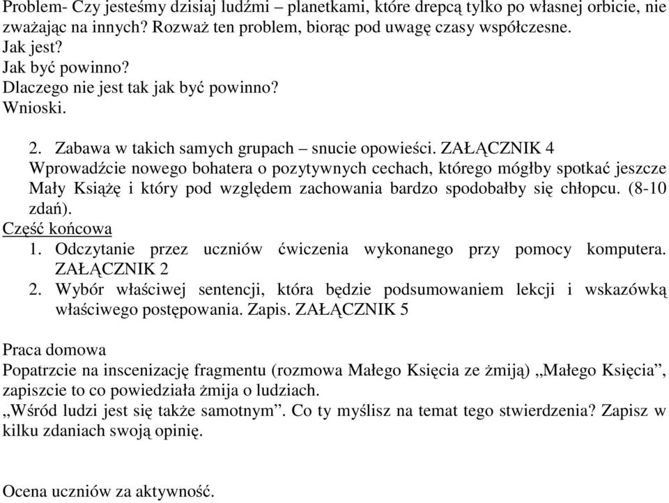 ZAŁĄCZNIK 4 Wprowadźcie nowego bohatera o pozytywnych cechach, którego mógłby spotkać jeszcze Mały Książę i który pod względem zachowania bardzo spodobałby się chłopcu. (8-10 zdań). Część końcowa 1.