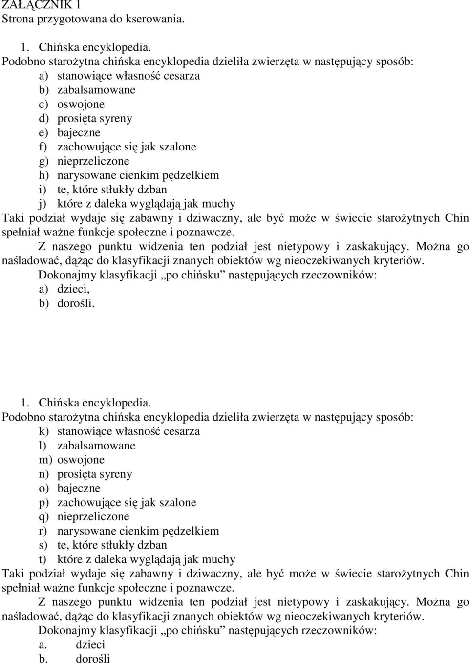 szalone g) nieprzeliczone h) narysowane cienkim pędzelkiem i) te, które stłukły dzban j) które z daleka wyglądają jak muchy Taki podział wydaje się zabawny i dziwaczny, ale być może w świecie