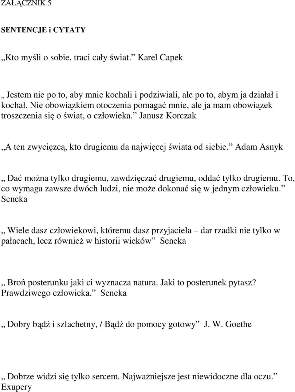 AdamAsnyk Dać można tylko drugiemu, zawdzięczać drugiemu, oddać tylko drugiemu. To, co wymaga zawsze dwóch ludzi, nie może dokonać się w jednym człowieku.