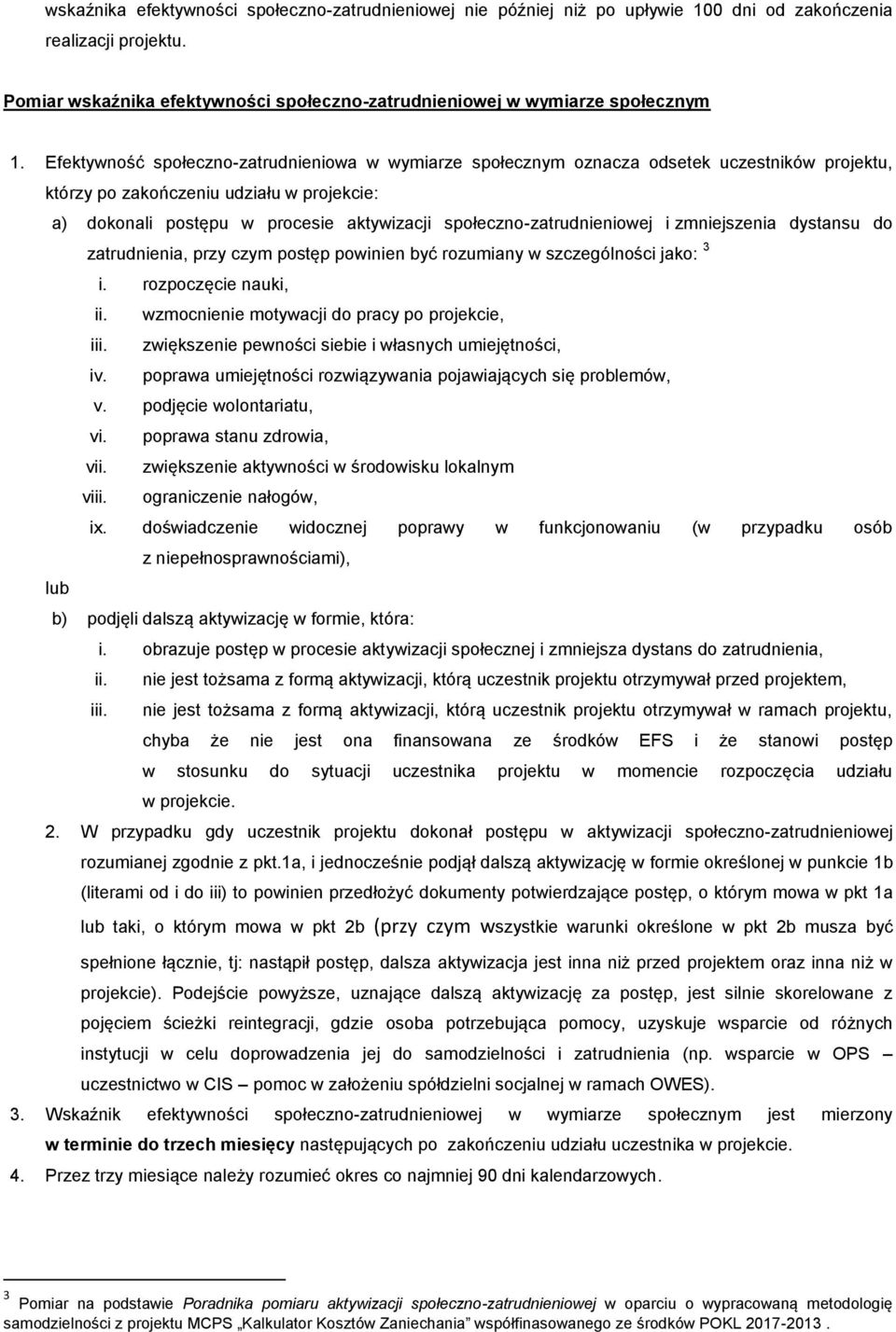 społeczno-zatrudnieniowej i zmniejszenia dystansu do zatrudnienia, przy czym postęp powinien być rozumiany w szczególności jako: 3 i. rozpoczęcie nauki, ii.