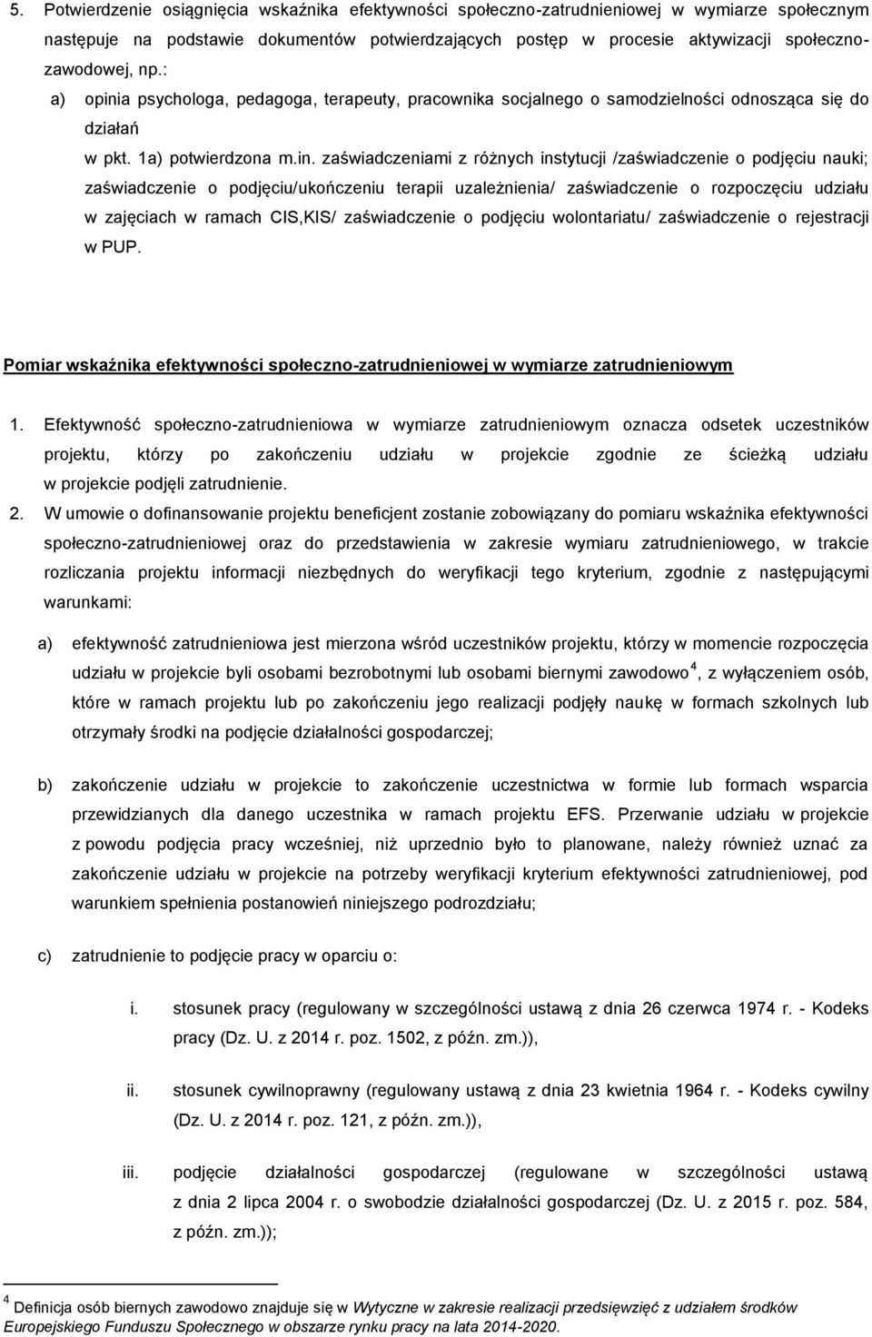 a psychologa, pedagoga, terapeuty, pracownika socjalnego o samodzielności odnosząca się do działań w pkt. 1a) potwierdzona m.in.