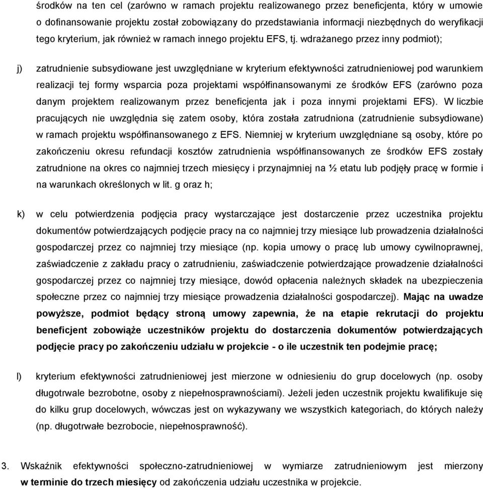 wdrażanego przez inny podmiot); j) zatrudnienie subsydiowane jest uwzględniane w kryterium efektywności zatrudnieniowej pod warunkiem realizacji tej formy wsparcia poza projektami współfinansowanymi