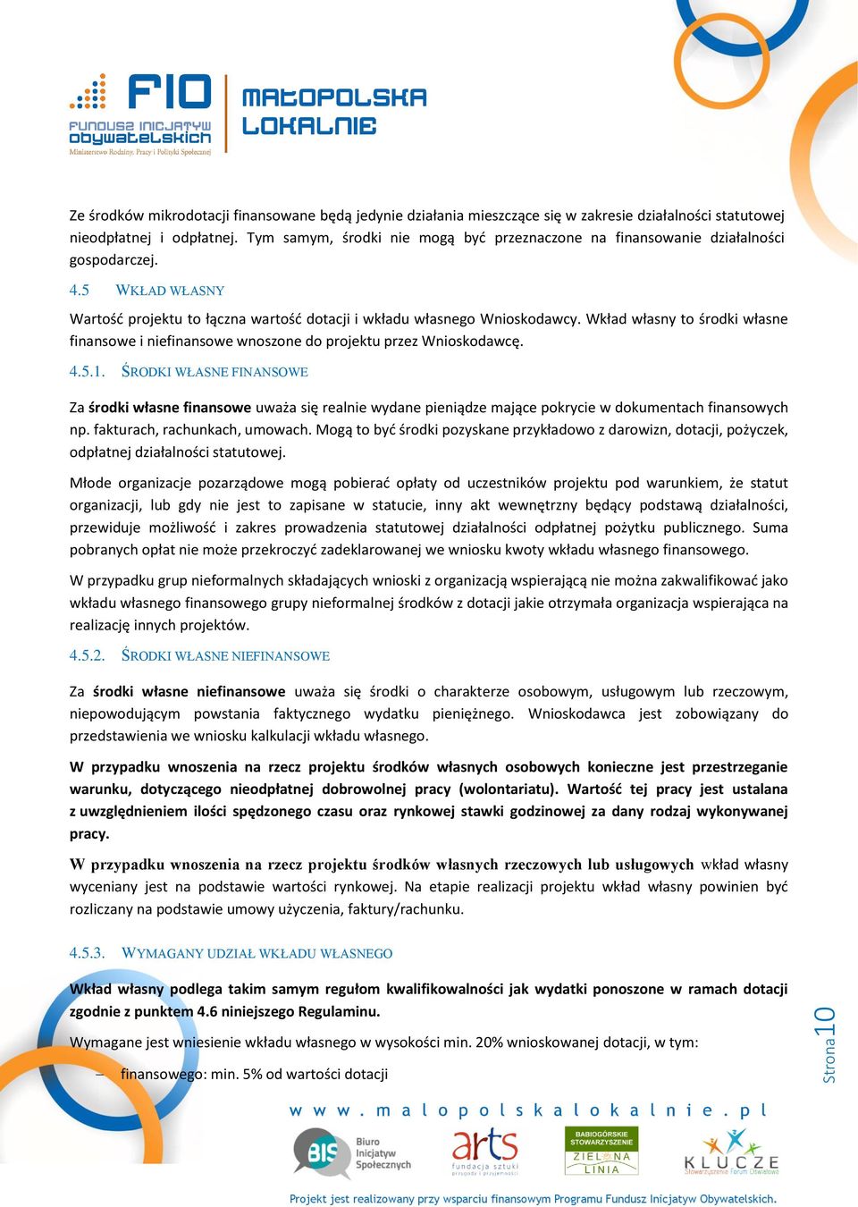 Wkład własny to środki własne finansowe i niefinansowe wnoszone do projektu przez Wnioskodawcę. 4.5.1.