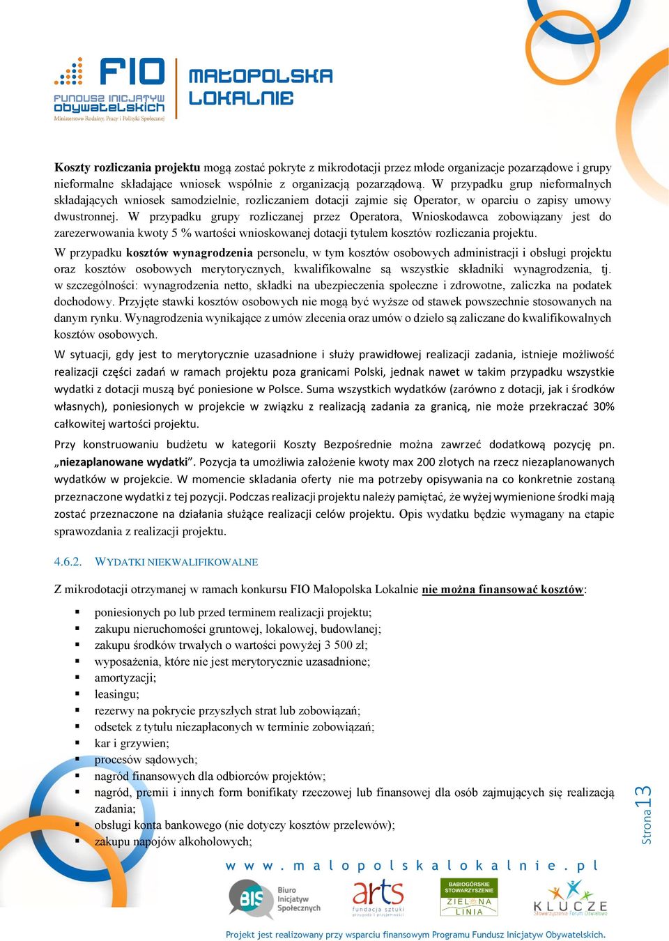W przypadku grupy rozliczanej przez Operatora, Wnioskodawca zobowiązany jest do zarezerwowania kwoty 5 % wartości wnioskowanej dotacji tytułem kosztów rozliczania projektu.