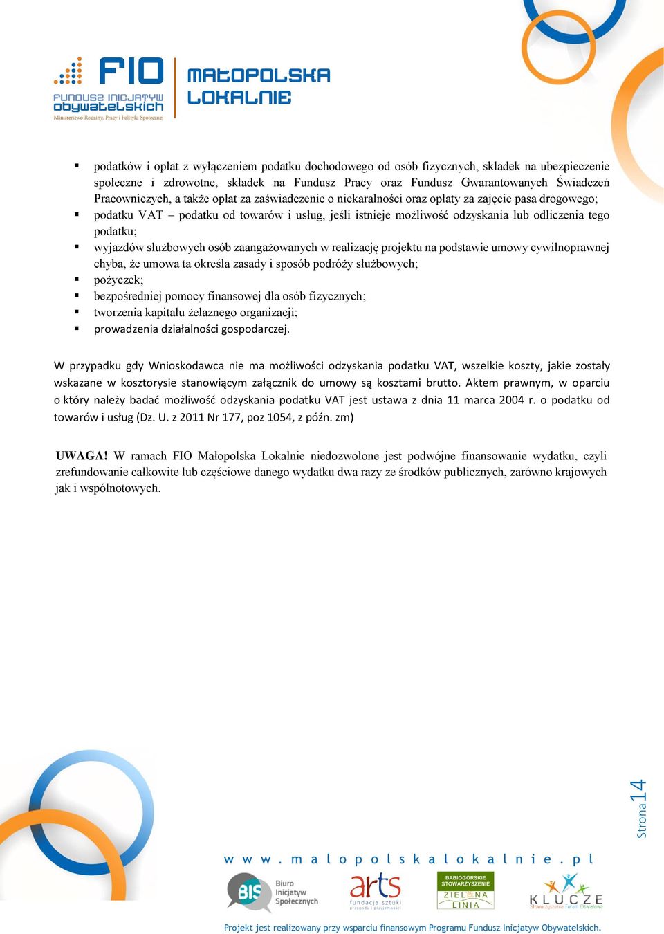 służbowych osób zaangażowanych w realizację projektu na podstawie umowy cywilnoprawnej chyba, że umowa ta określa zasady i sposób podróży służbowych; pożyczek; bezpośredniej pomocy finansowej dla