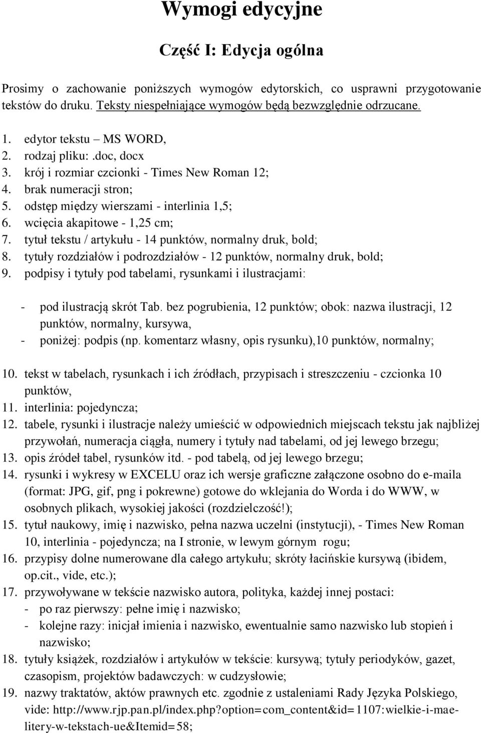 wcięcia akapitowe - 1,25 cm; 7. tytuł tekstu / artykułu - 14 punktów, normalny druk, bold; 8. tytuły rozdziałów i podrozdziałów - 12 punktów, normalny druk, bold; 9.