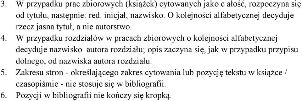 W przypadku rozdziałów w pracach zbiorowych o kolejności alfabetycznej decyduje nazwisko autora rozdziału; opis zaczyna się, jak w przypadku