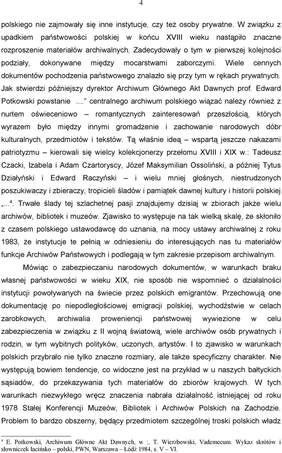 Jak stwierdzi późniejszy dyrektor Archiwum Głównego Akt Dawnych prof. Edward Potkowski powstanie.