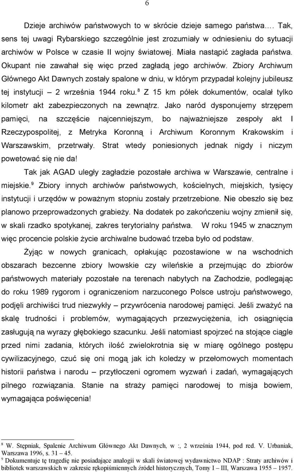 Zbiory Archiwum Głównego Akt Dawnych zostały spalone w dniu, w którym przypadał kolejny jubileusz tej instytucji 2 września 1944 roku.