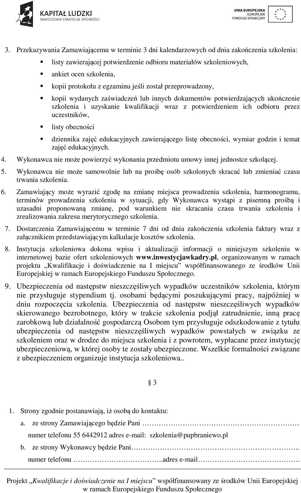 uczestników, listy obecności dziennika zajęć edukacyjnych zawierającego listę obecności, wymiar godzin i temat zajęć edukacyjnych. 4.