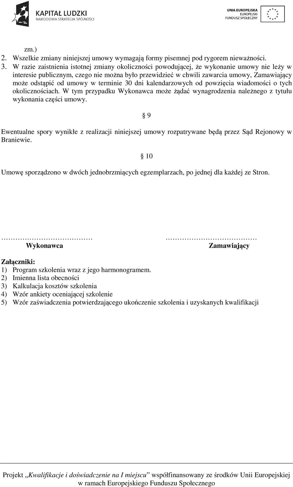 od umowy w terminie 30 dni kalendarzowych od powzięcia wiadomości o tych okolicznościach. W tym przypadku Wykonawca może żądać wynagrodzenia należnego z tytułu wykonania części umowy.