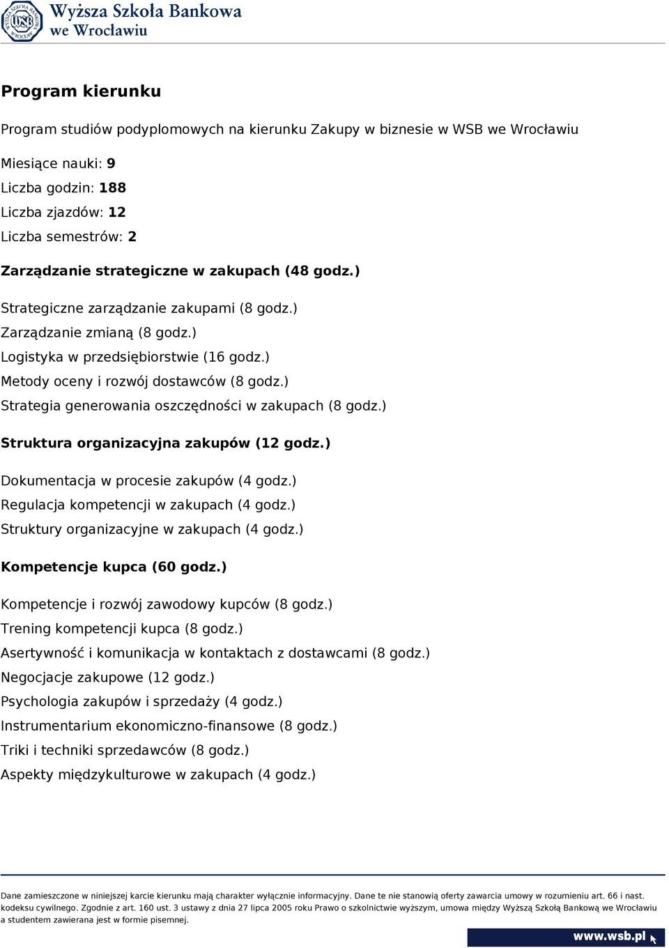 ) Strategia generowania oszczędności w zakupach (8 godz.) Struktura organizacyjna zakupów (12 godz.) Dokumentacja w procesie zakupów (4 godz.) Regulacja kompetencji w zakupach (4 godz.