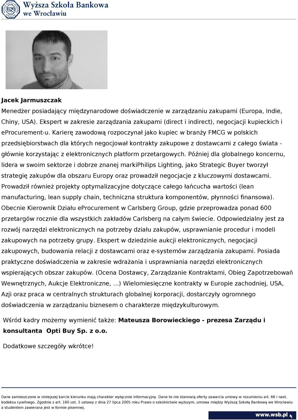 Karierę zawodową rozpoczynał jako kupiec w branży FMCG w polskich przedsiębiorstwach dla których negocjował kontrakty zakupowe z dostawcami z całego świata głównie korzystając z elektronicznych
